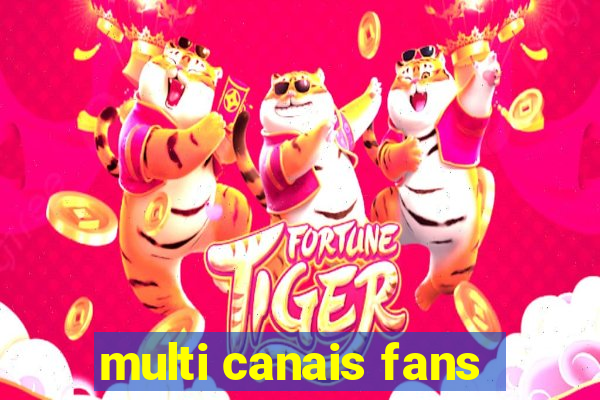 multi canais fans